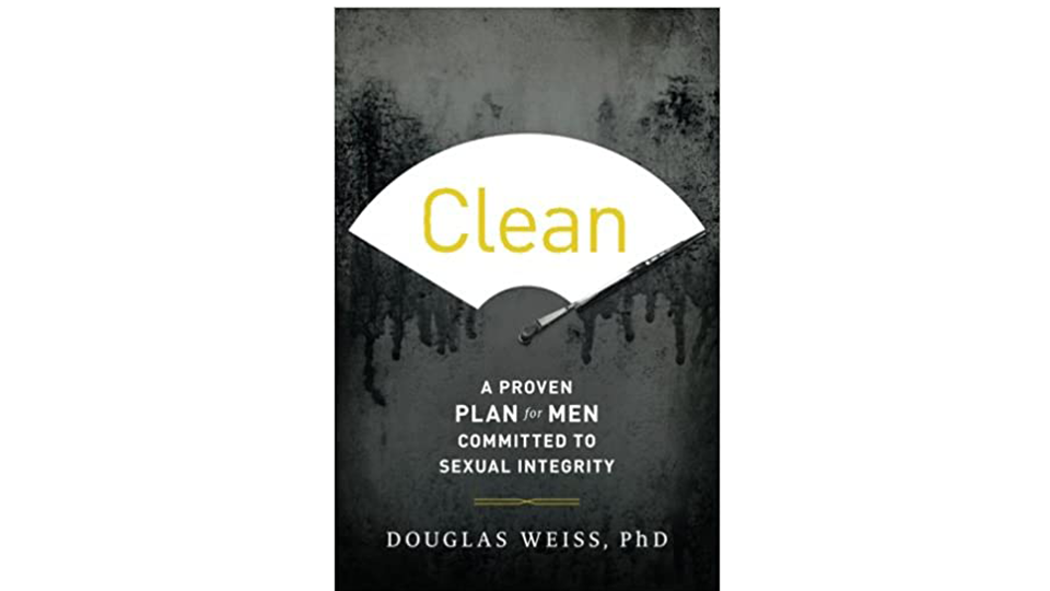 Clean A Proven Plan For Men Committed To Sexual Integrity By Douglas Weiss Phd Books For Wisdom